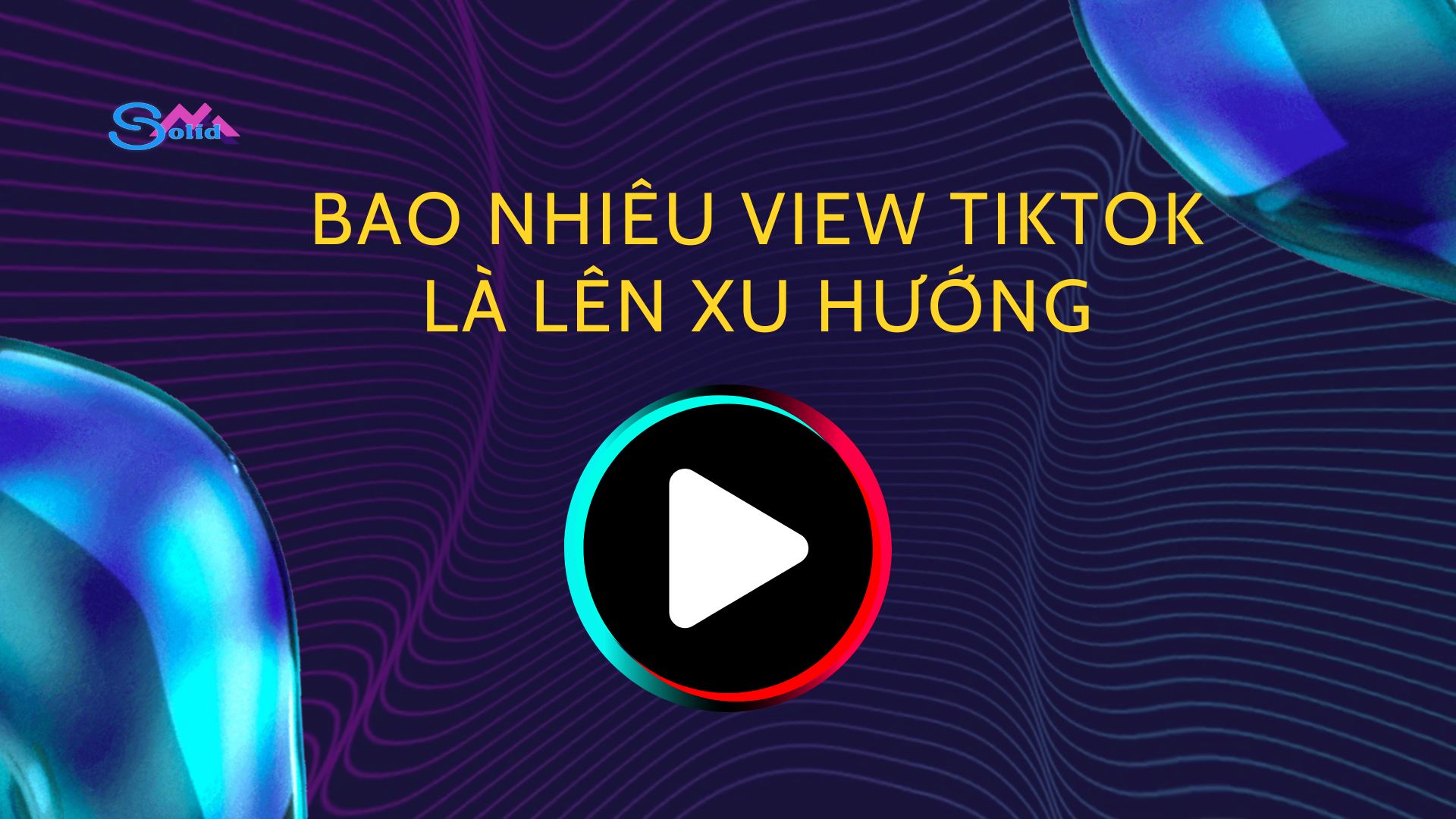 Bao nhiêu view TikTok là lên xu hướng